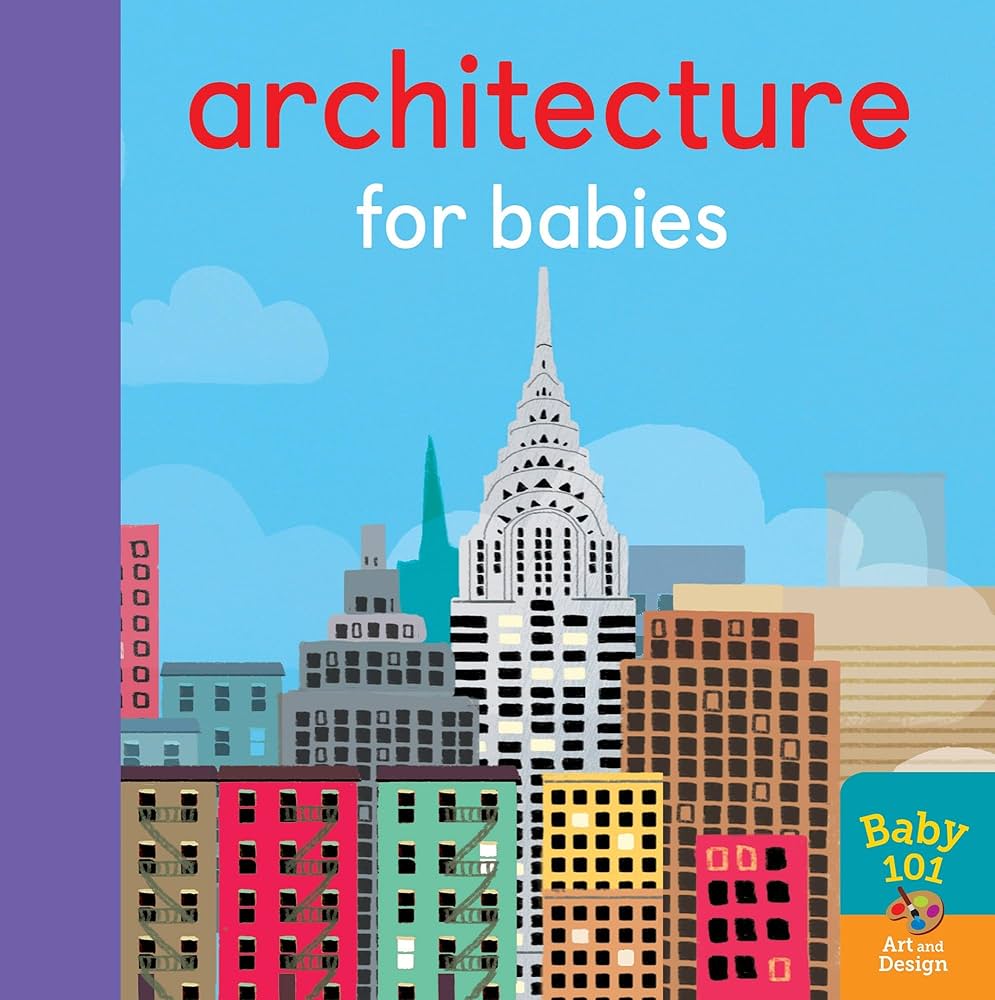 BABY 101: ARCHİTECTURE FOR BABİES